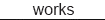 works
